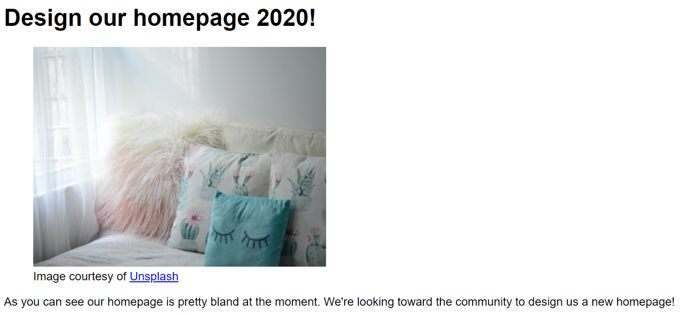Title: “Design our homepage 2020!” with a picture of a bed with fluffy pillow under, from Unsplash. A line of text under that reads: “As you can see, our homepage is currently pretty bland at the moment. We’re looking toward the community to design us a new homepage!