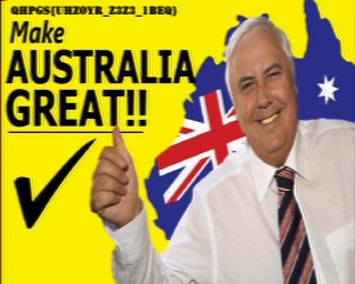 (Presumably) Clive Palmer poses with a thumbsup in front of a map of Australia coloured with the Australian flag. He stands next to text, “Make AUSTRALIA GREAT!!” where “Great” is also underlined, with a huge checkmark underneath that is left of his thumbsup. In the top left corner, a flag looking thing.