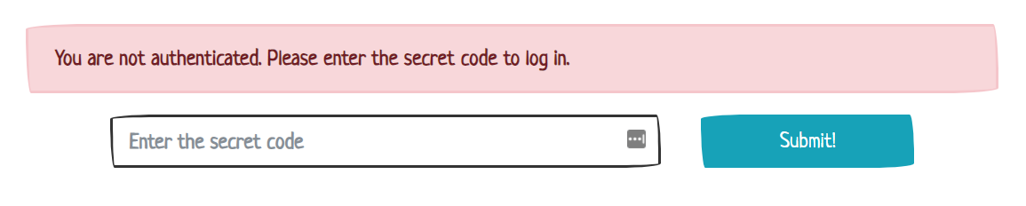 An input field with label “Enter the secret code” and a Submit button to the right. Above, a red banner that says “You are not authenticated. Please enter the secret code to log in.