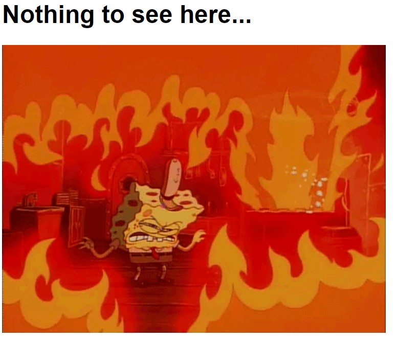 Screenshot of website; title “Nothing to see here” with Spongebob blowing out fire GIF